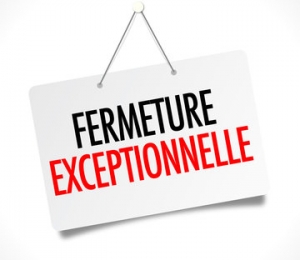 FERMETURE EXCEPTIONNELLE