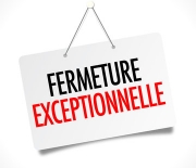 FERMETURE EXCEPTIONNELLE